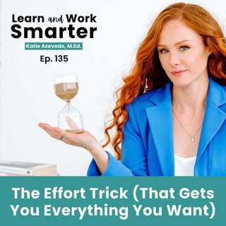 135. The Effort Trick (That Gets You Everything You Want)