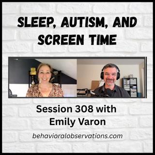Sleep, Autism, and Screen Time: Session 308 with Emily Varon