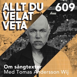 609 Om sångtexter med Tomas Andersson Wij
