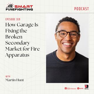 Episode 319: How Garage Is Fixing the Broken Secondary Market for Fire Apparatus with Martin Hunt