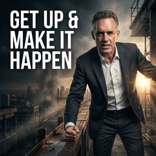 Get Up and Make It Happen | Jordan Peterson Motivation