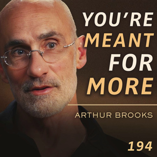 E194 - Arthur Brooks: How To Find The Meaning of Your Life