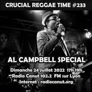 Crucial Reggae Time #233 Al Campbell Special 24072022 2 heures