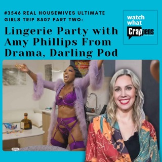 #3546 Real Housewives Ultimate Girls Trip S507 PART 2: Lingerie Party with Amy Phillips From Drama, Darling Pod
