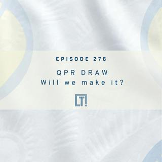 276 | QPR DRAW... Will we make it? | Weekly Episode