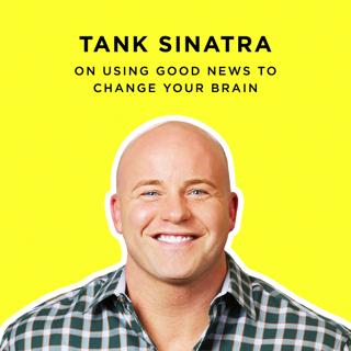 211: Tank Sinatra: The Curious Effect Of Good News On Your Brain