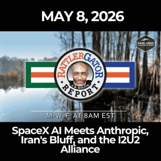 RattlerGator Report: 5/8/26 - SpaceX AI Meets Anthropic, Iran's Bluff, and the I2U2 Alliance