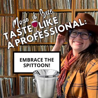S1E6 Taste Wine Like a Professional: Embrace the Spittoon
