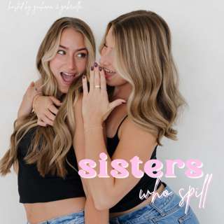 Sisters Who Spill