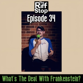 EP34 - What's The Deal With Frankenstein?