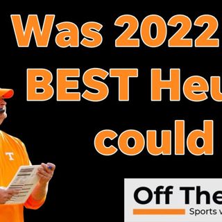 Josh Heupel: Has Vols head coach reached his ceiling?