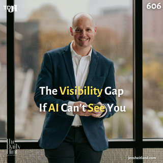 606 - The Visibility Gap: If AI Can’t See You