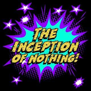 The Inception Of Nothing