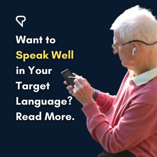 Want To Speak Well In Your Target Language? Read More.