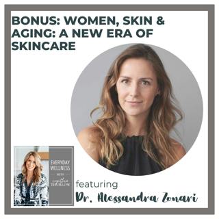 BONUS: Women, Skin & Aging: A New Era of Skincare with Dr. Alessandra Zonari