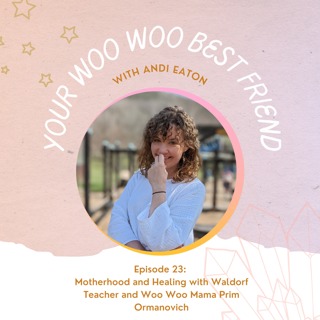 Motherhood and Healing with Waldorf Teacher and Woo Woo Mama Prim Ormanovich