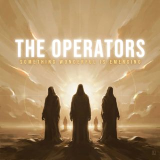 The Operators - Something Wonderful Is Emerging