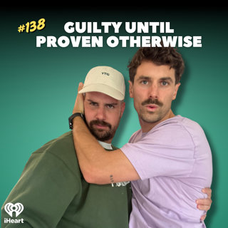 #138 Guilty Until Proven Otherwise