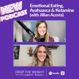 Emotional Eating, Ayahuasca & Other Tales (with Jillian Acosta)