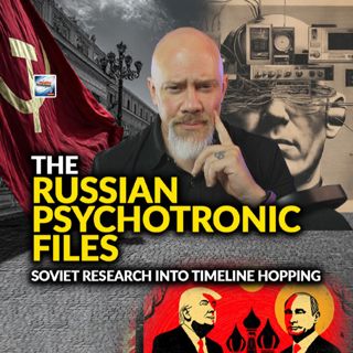 The Russian Psychotronics FIles - Soviet Research Into Timeline Jumping