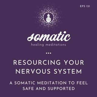 Resourcing Your Nervous System | A Somatic Meditation to Feel Safe and Supported