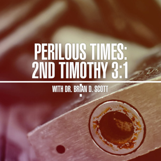 EP-679: Perilous Times (2nd Tim 3:1) — Defining Perilous Times