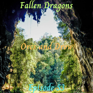 Fallen Dragons Episode 53: Orcs and Drow