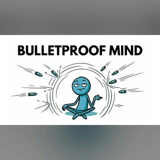 10 Habits That Will Give You a Bulletproof Mindset