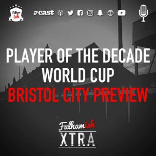 Player of the Decade World Cup + Bristol City Preview (Xtra)