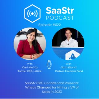 SaaStr 622: CRO Confidential: What's Changed for Hiring a VP of Sales in 2023 with Founders Fund Partner Sam Blond and Stage 2 Capital LP and Former Lattice CRO Dini Mehta