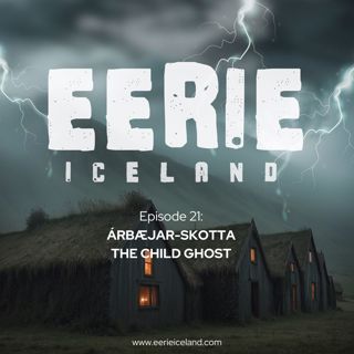 Episode: 21: Árbæjar-Skotta The Child Ghost