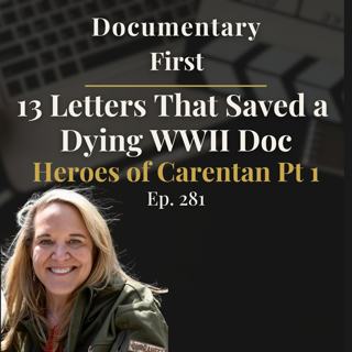 Ep. 281 I 13 Letters That Saved a Dying WWII Documentary - on Heroes of Carentan Pt 1