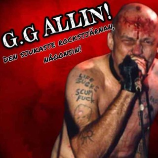 GG ALLIN! Sjukaste scenpersonligheten, någonsin?