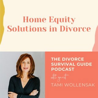 Episode 262: Home Equity Solutions in Divorce with Tami Wollensak