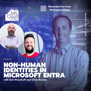 Episode 423 – Non-Human Identities in Microsoft Entra with Eric Woodruff and Chris Brumm