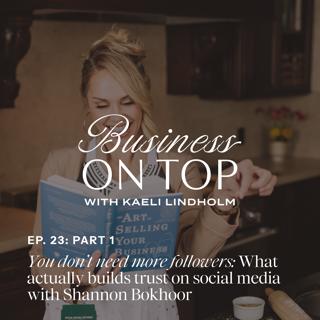 Episode 23: Part 1: You Don't Need More Followers: What Actually Builds Trust on Social Media with Shannon Bokhoor