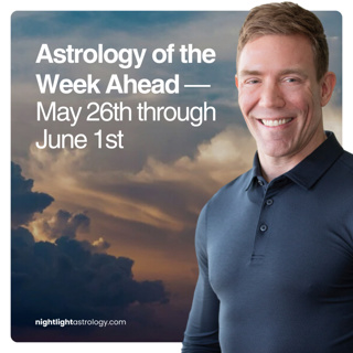 Astrology of the Week Ahead — May 26th through June 1st
