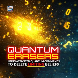 Quantum Erasers - Using Activated Quantum Commands To Delete Limiting Beliefs