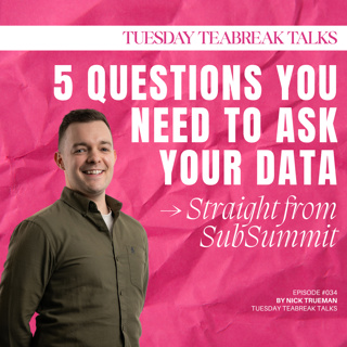 5 Questions You Need To Ask Your Data! (Straight from SubSummit)