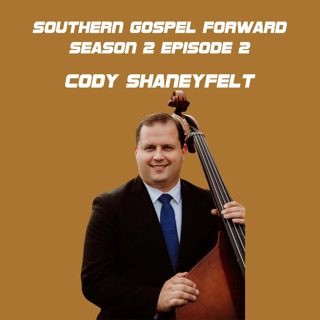 Cody Shaneyfelt - Southern Gospel Forward Season 2 Episode 2