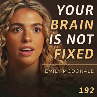 E192 - Emily McDonald: The Neuroscience of Transforming Yourself