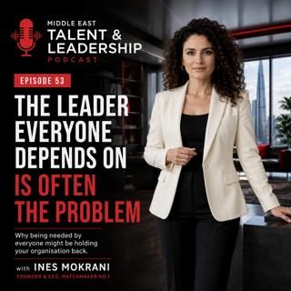 Episode 53 - The Leader Everyone Depends On Is Often the Problem