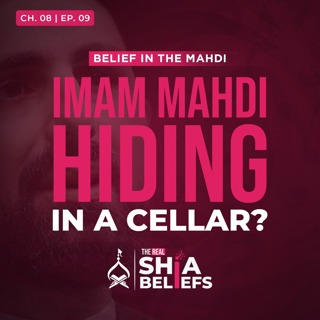 8/9: Is Imam Mahdi Hiding in a Basement? | The Real Shia Beliefs