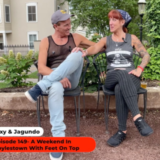 Sexy & Jagundo- A Weekend In Doylestown With Feet On Top 6-30-24