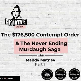 Ep #357 The $176,500 Contempt Order & The Never Ending Murdaugh Saga with Mandy Matney Part 1