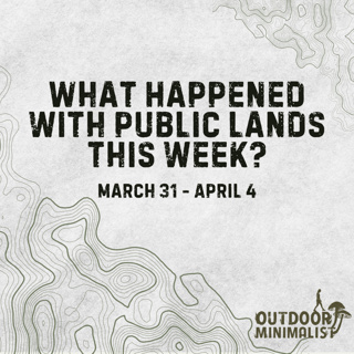 Public Land Sales Back on the Table? - Public Lands News (March 31 - April 4)