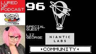 LURED UP 96 Community POKÉMON GO PODCAST