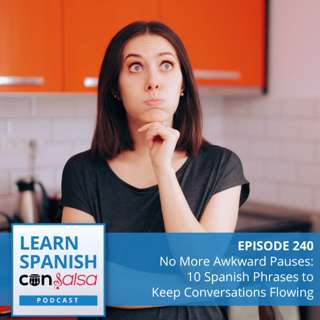 No More Awkward Pauses: 10 Spanish Phrases to Keep Conversations Flowing ♫ 240