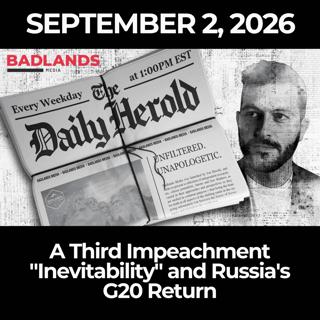 The Daily Herold: 9/2/26 - A Third Impeachment "Inevitability" and Russia's G20 Return