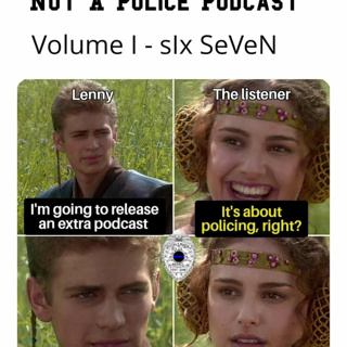 NOT A POLICE PODCAST VOL I - sIx SeVeN